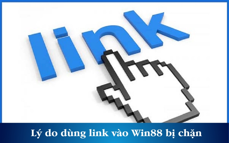 Lý do dùng link vào Win88 bị chặn