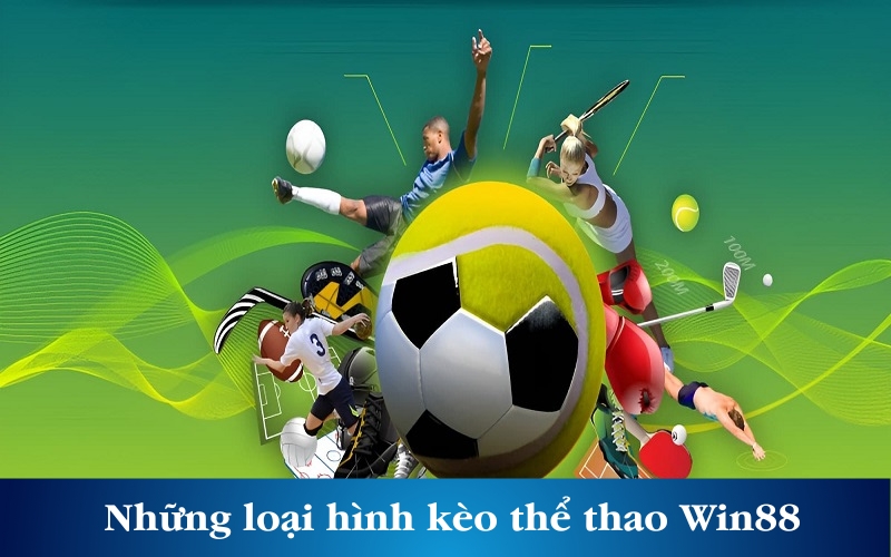 Những loại hình kèo thể thao Win88 được quan tâm