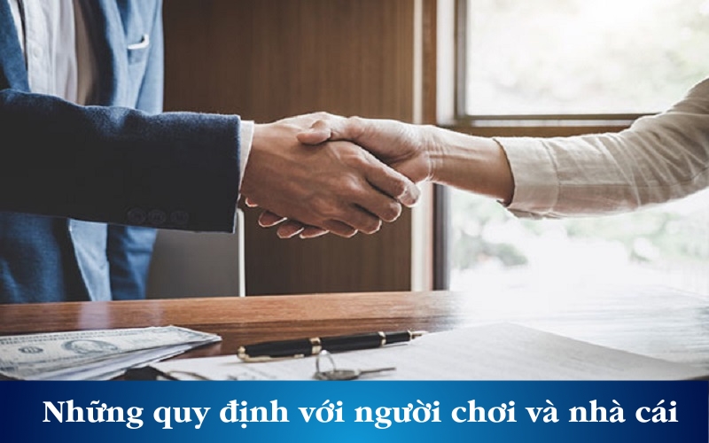 Những quy định cụ thể đối với người chơi và nhà cái