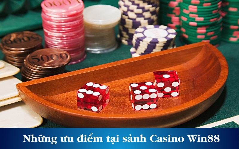 Những ưu điểm tại sảnh Casino Win88