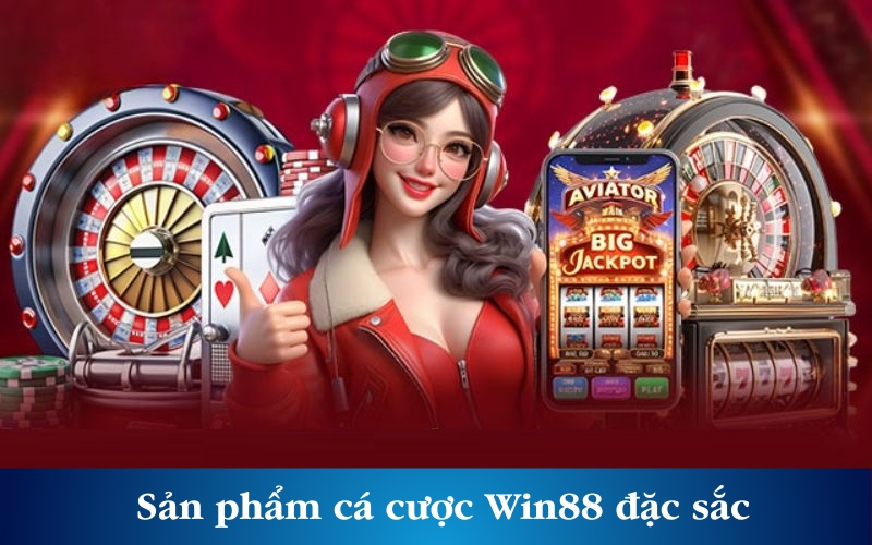 Sản phẩm cá cược Win88 đặc sắc