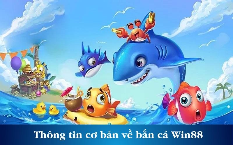 Thông tin cơ bản về trò chơi bắn cá Win88