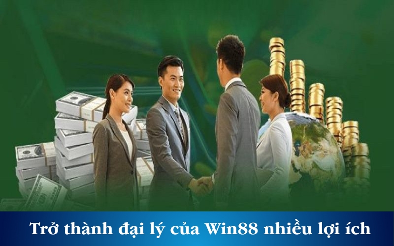 Trở thành đại lý của Win88 mang lại nhiều lợi ích hấp dẫn