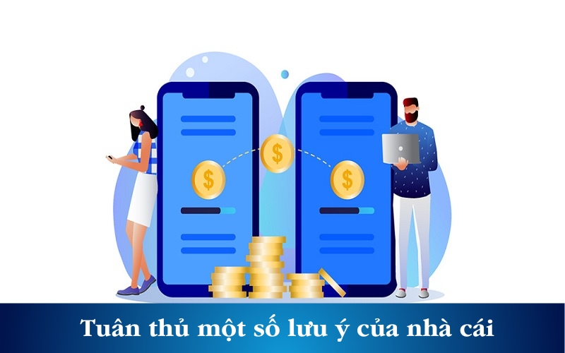 Tuân thủ một số lưu ý của nhà cái để đảm bảo nạp tiền diễn ra suôn sẻ