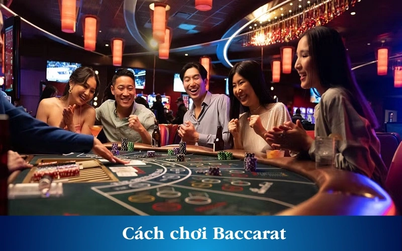 Cách chơi Baccarat