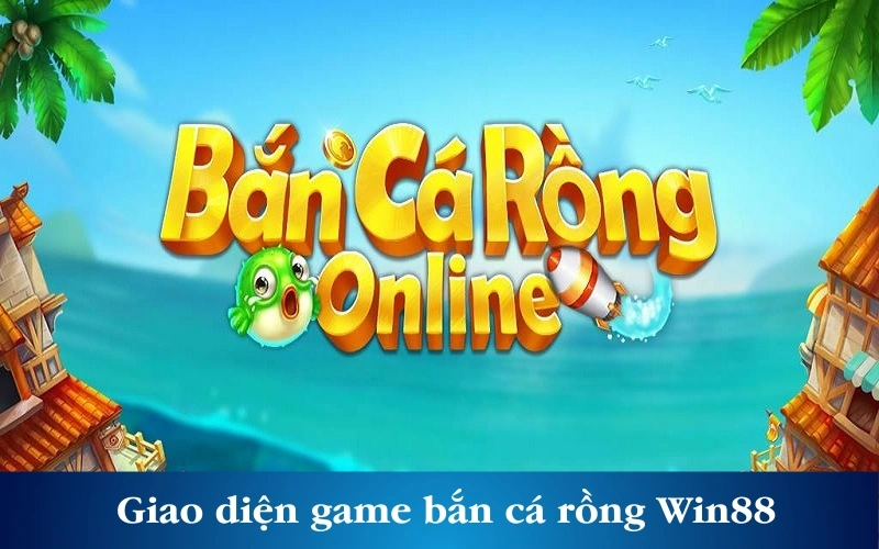 Giao diện game bắn cá rồng Win88 cuốn hút, chân thực