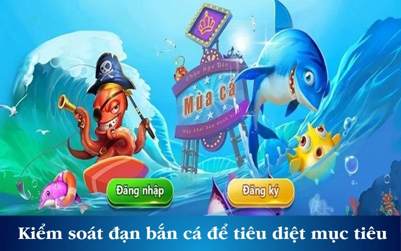 Kiểm soát đạn bắn cá để tiêu diệt mục tiêu 