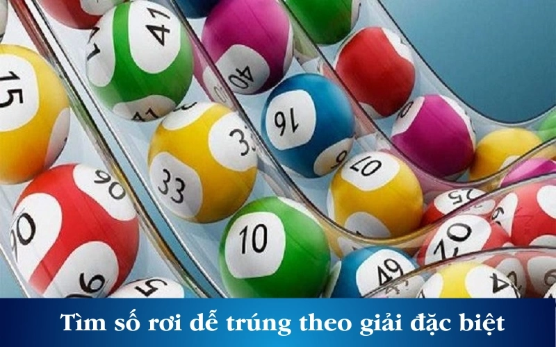 Tìm số rơi dễ trúng theo giải đặc biệt