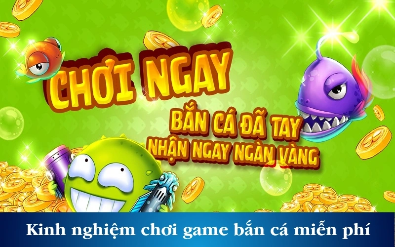 Kinh nghiệm chơi game bắn cá miễn phí thắng lớn cho ngư thủ 