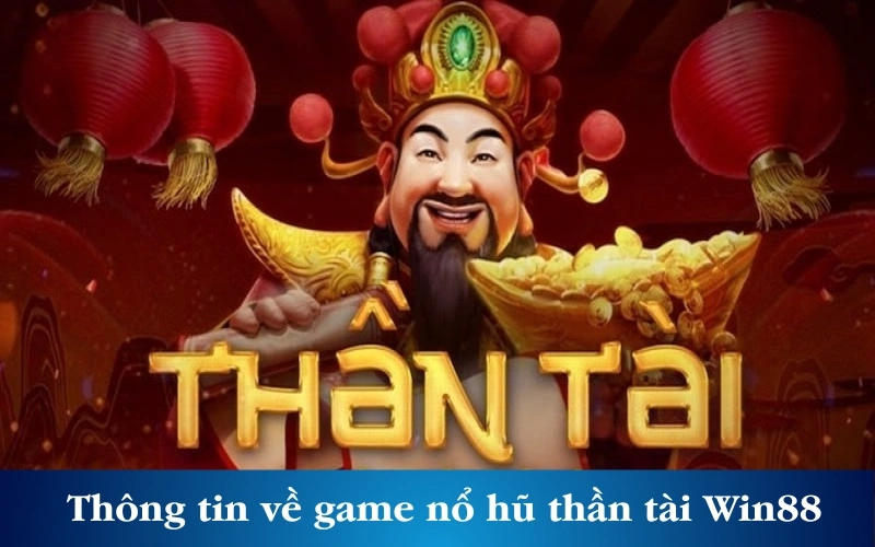 Thông tin về game nổ hũ thần tài Win88