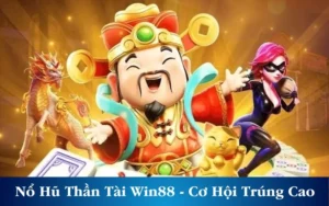 Nổ Hũ Thần Tài Win88 - Cơ Hội Trúng Thưởng Cao Cho Tân Thủ