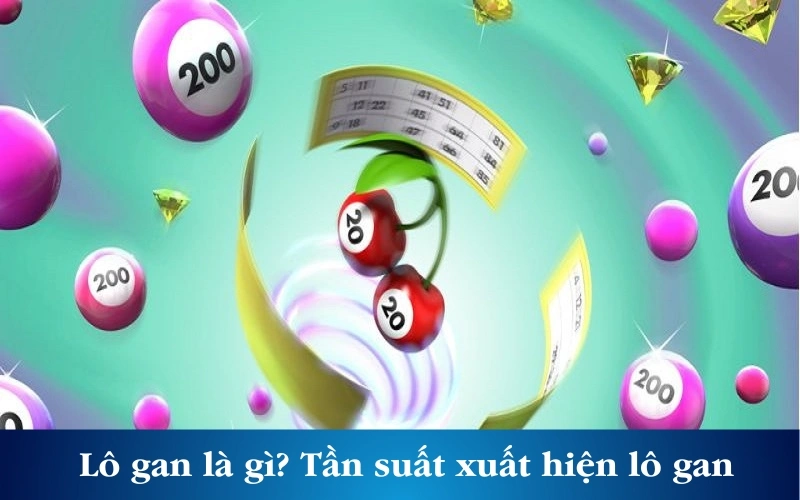 Lô gan là gì? Tần suất xuất hiện lô gan