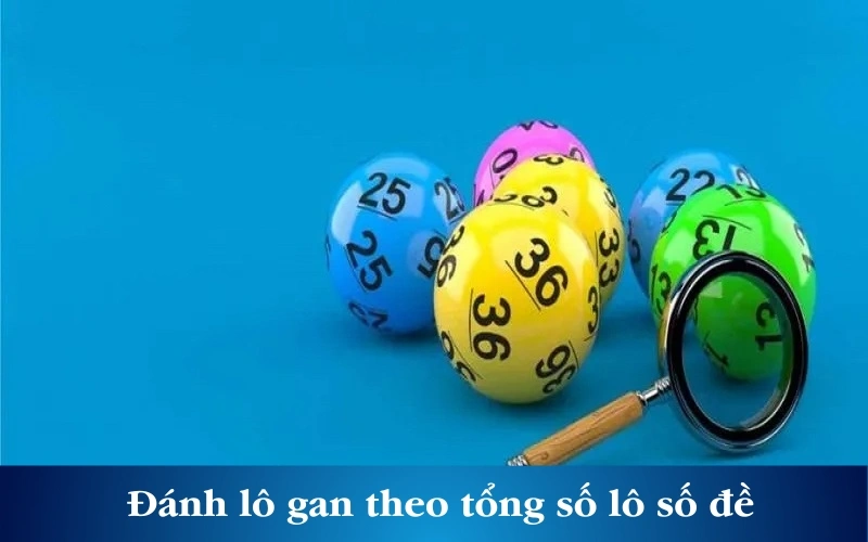 Đánh lô gan theo tổng số lô số đề